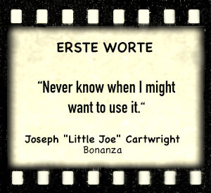 Joseph "Little Joe" Cartwright in "Bonanza" - Zitat