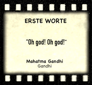 Mahatma Gandhi in „Gandhi“ - Zitat