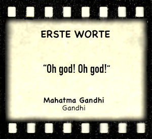Mahatma Gandhi in „Gandhi“ - Zitat