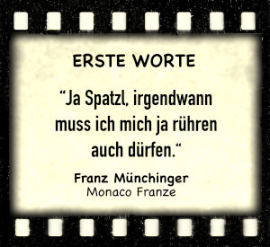 Franz Münchinger in "Monaco Franze" - Zitat